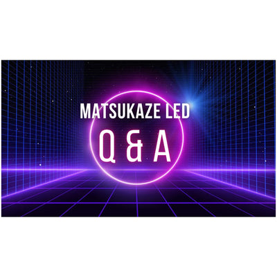 Everything You Need to Know About Matsukaze LED Products! FAQ and Best Usage Tips